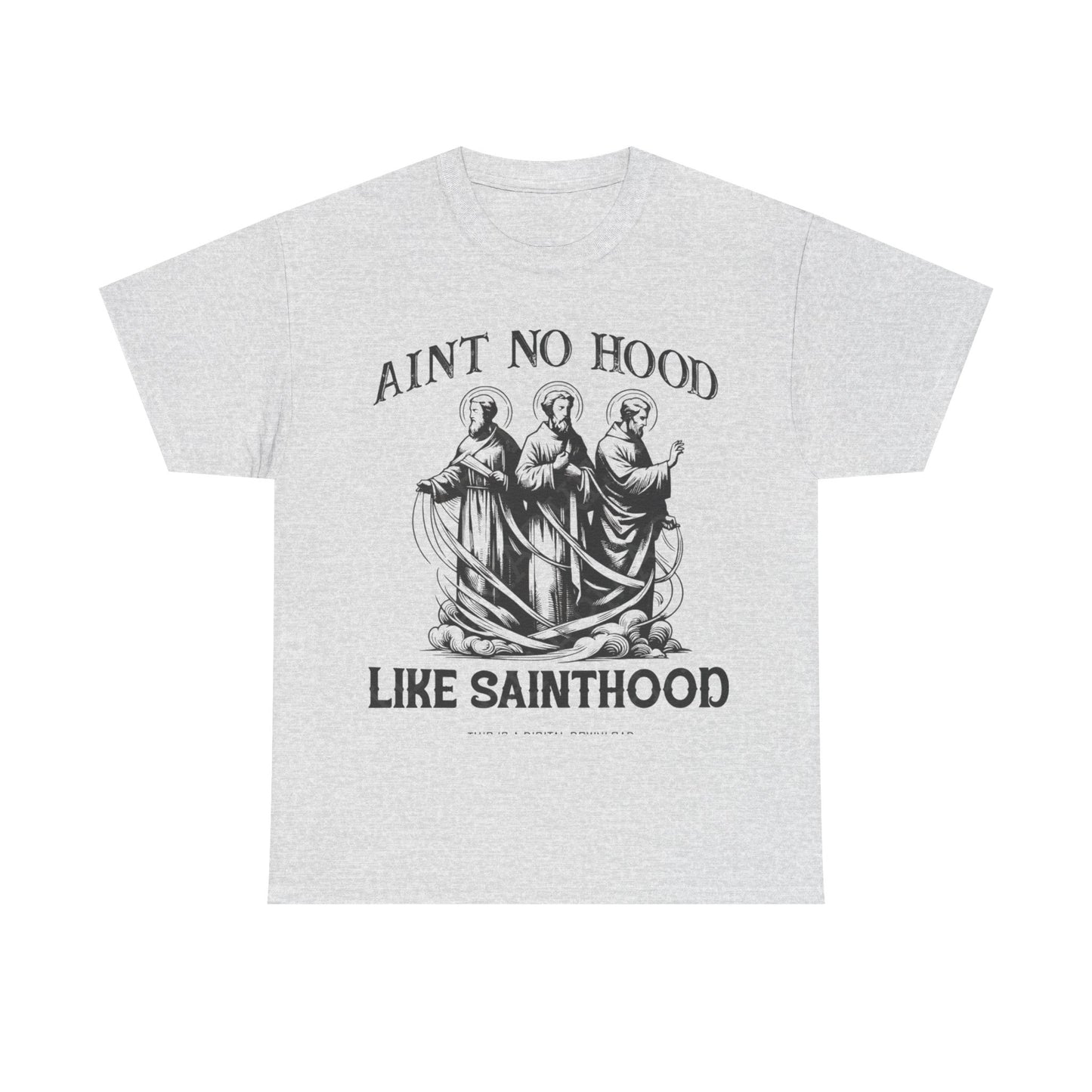 Ain't No Hood Like Sainthood Graphic T Shirt Unisex Heavy Cotton Tee GIFT