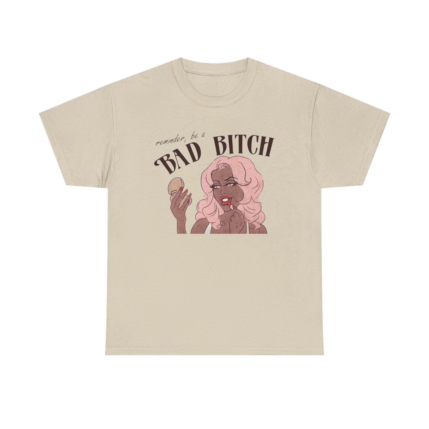 Reminder To Be A Bad Bitch Graphic T-Shirt Men's Women's Heavy Cotton NEW GIFT