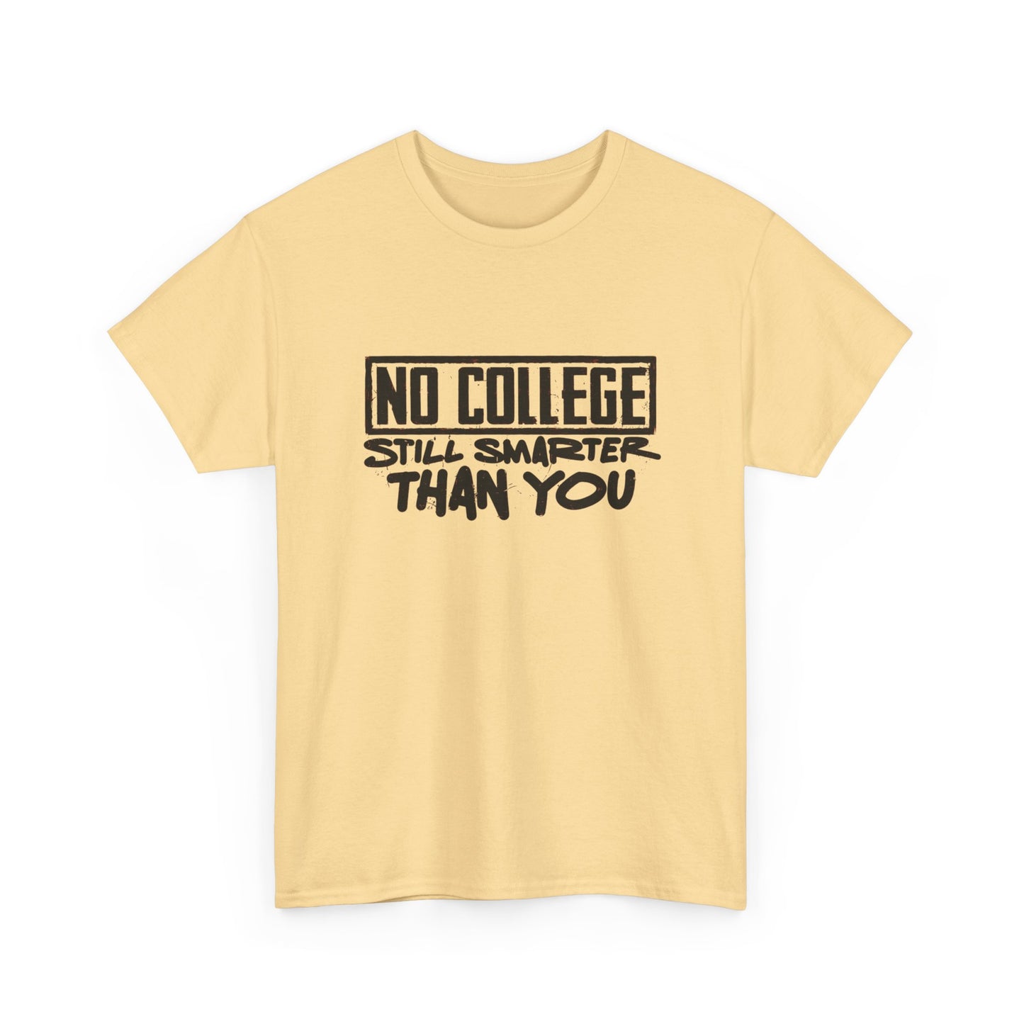 No College Still Smarter Than You Graphic T Shirt Unisex Heavy Cotton Tee