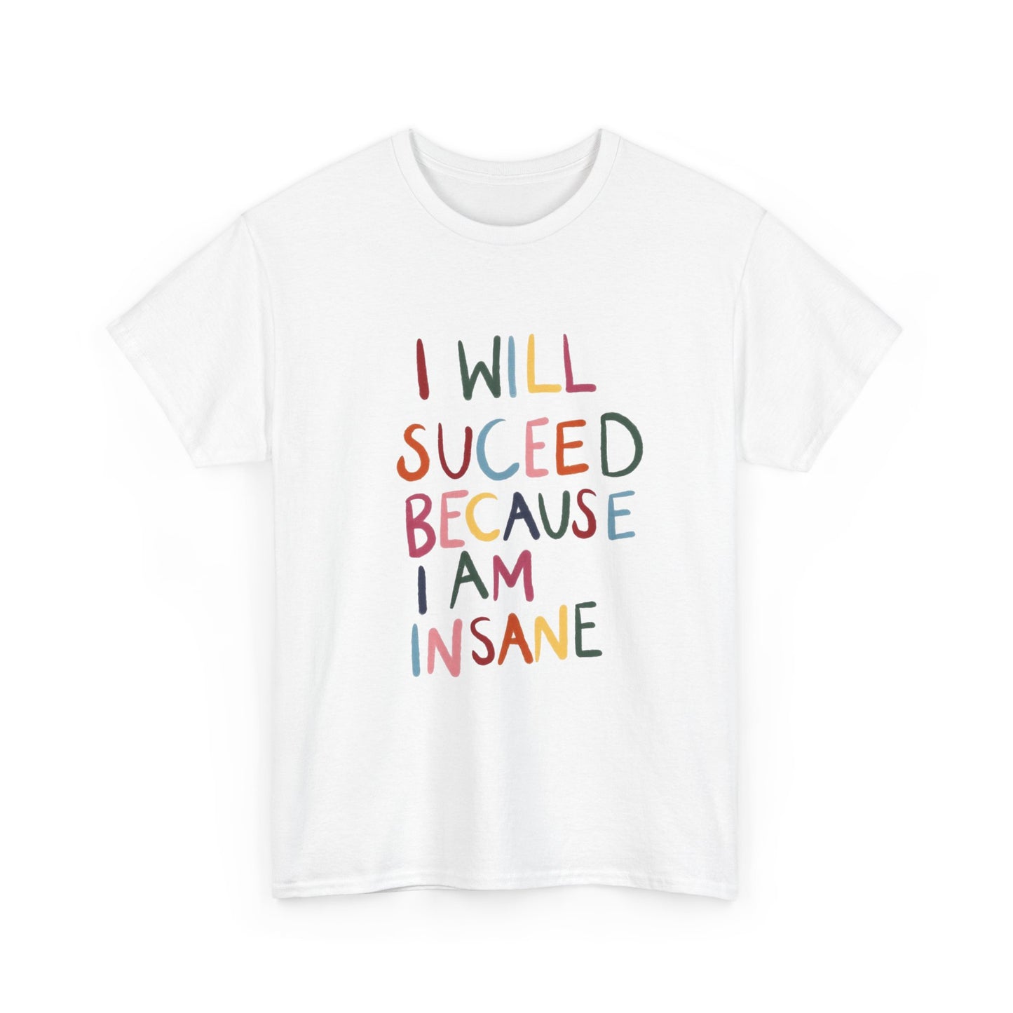I Will Succeed Because I Am Insane Graphic T Shirt NEW ADULT TEE VINTAGE