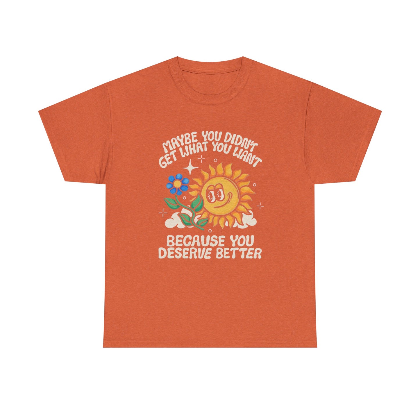Sunflower You Deserve Better Graphic T Shirt Unisex Heavy Cotton Tee