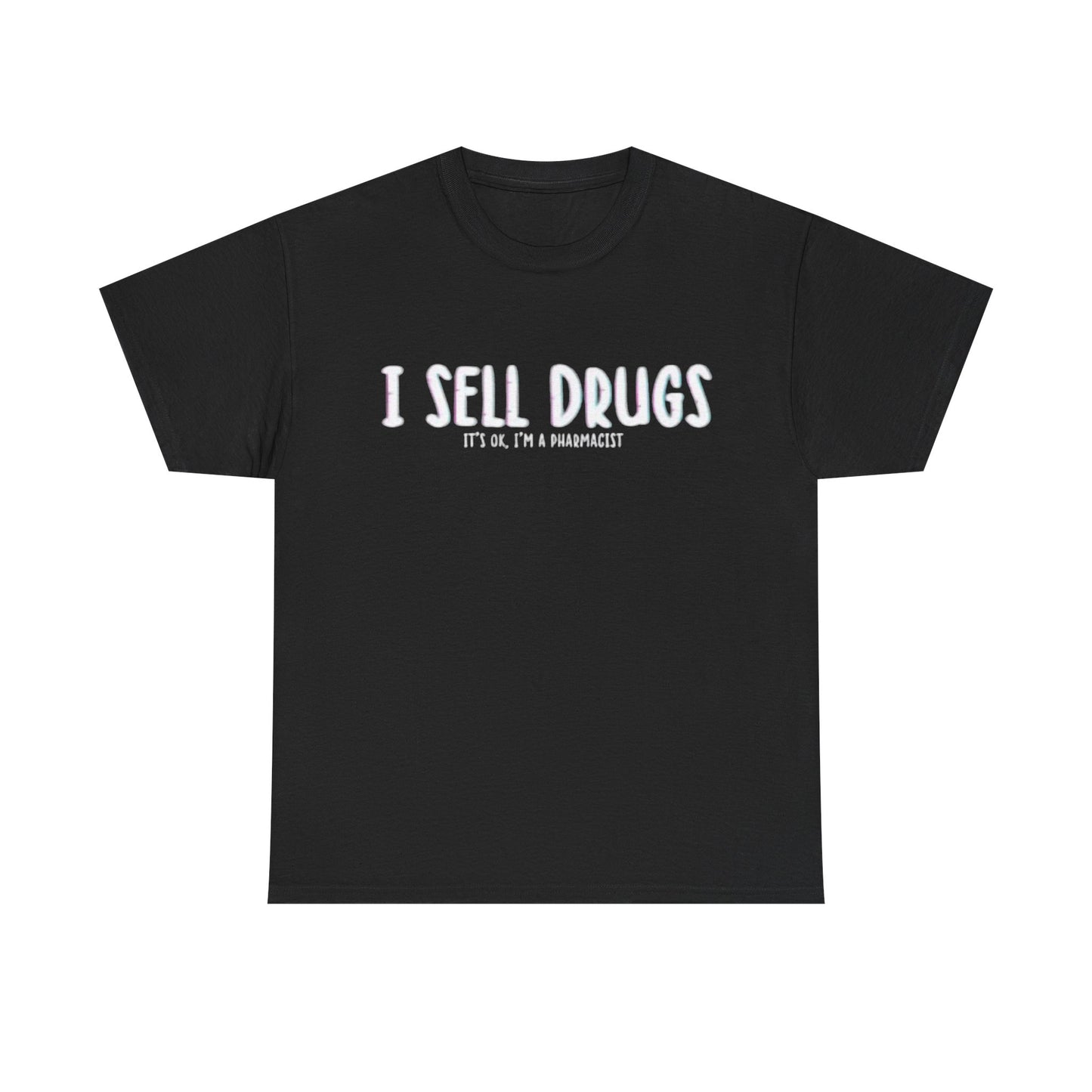 I Sell Drugs Shirt Funny Gift Pharmacist Jokes Unisex Heavy Cotton Tee