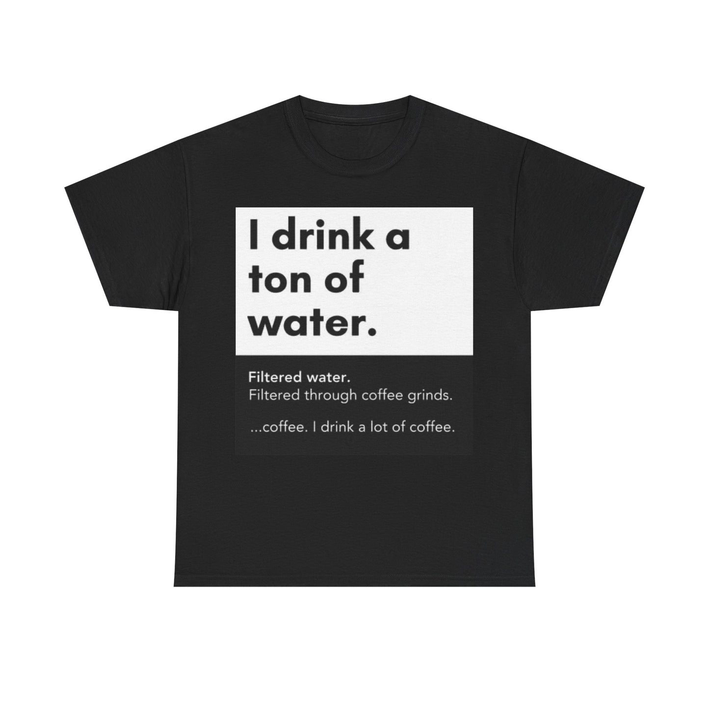 I Drink A Ton Of Water Shirt Funny Coffee Graphic Jokes Unisex Heavy Cotton Tee