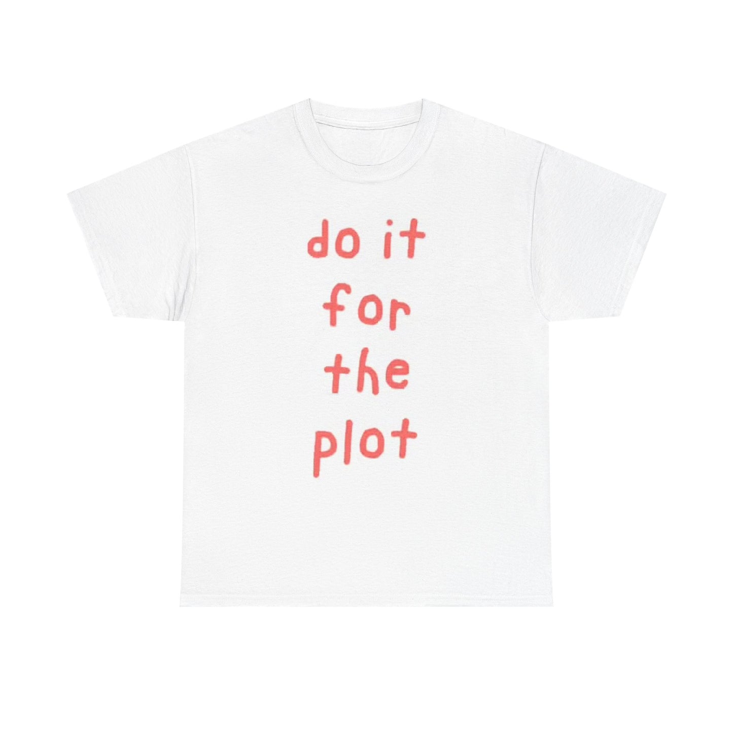 Do It For The Plot Graphic T Shirt Men's Heavy Cotton Tee