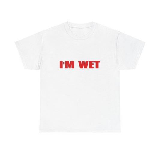 I'm Wet Funny Sex Humor Graphic T Shirt NEW Adult Unisex Heavy Cotton Tee