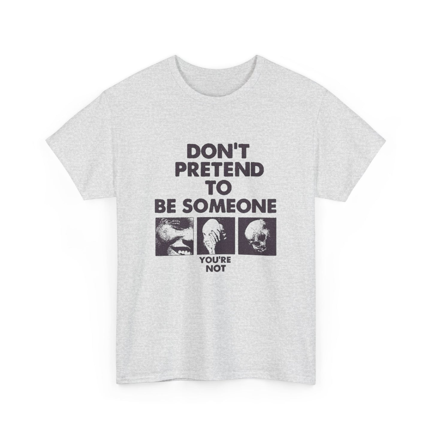 Don't Pretend To Be Someone Graphic T Shirt Unisex Heavy Cotton Tee Gift Vintage