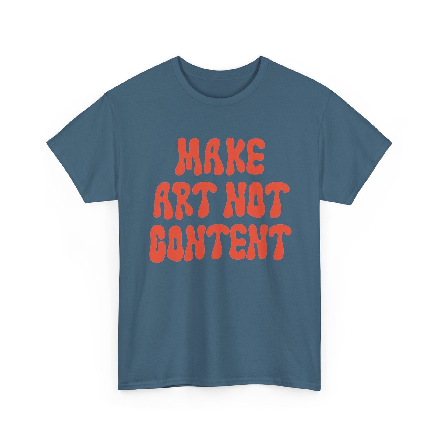 Make Art Not Content Graphic T Shirt NEW Unisex Heavy Cotton Tee