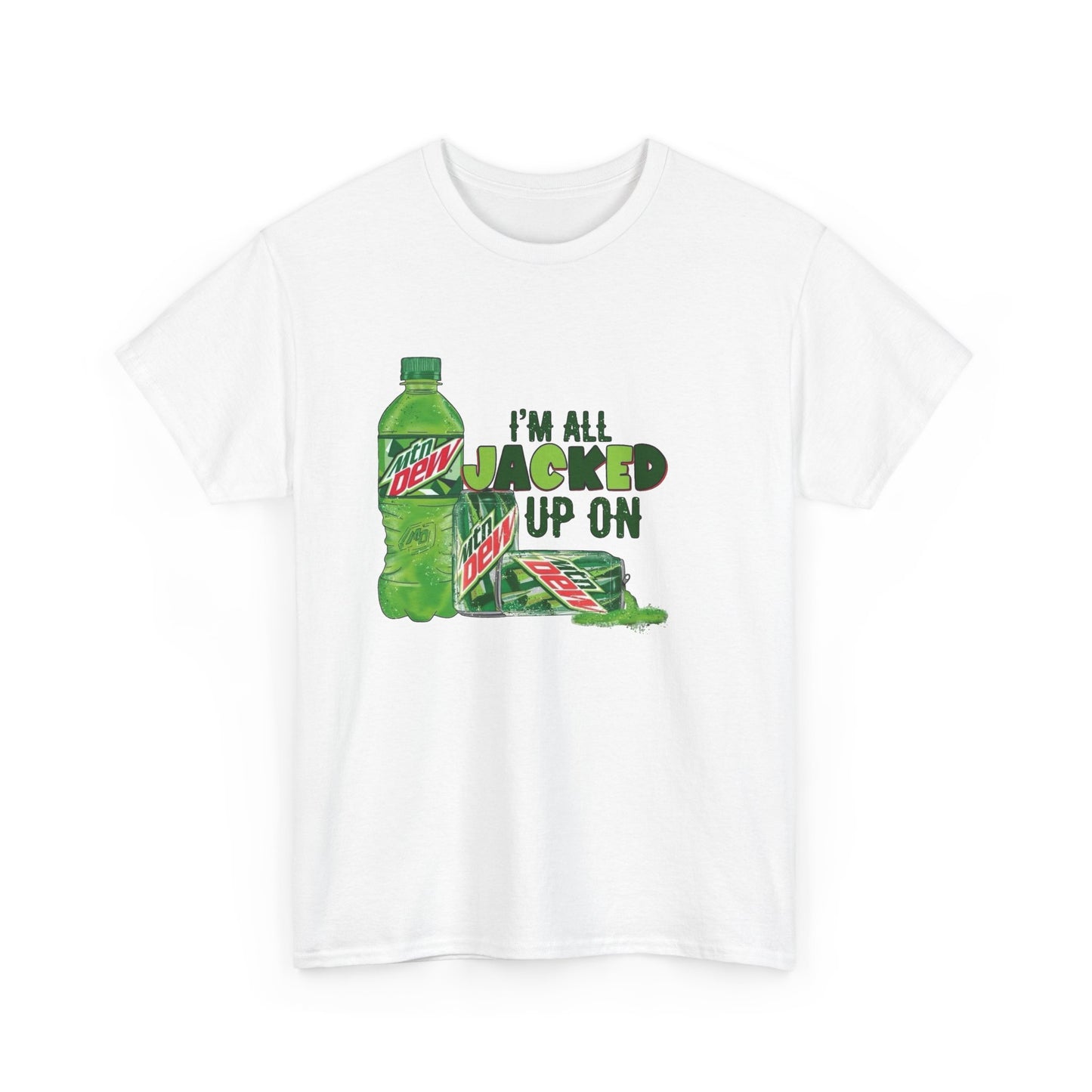 I'm All Jacked Up On Mountain Dew Funny Graphic T Shirt NEW Unisex Heavy Cotton