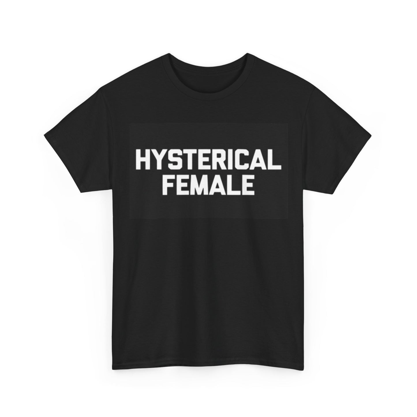 Hysterical Female Shirt Funny joke Humor Gift Unisex Heavy Cotton Tee