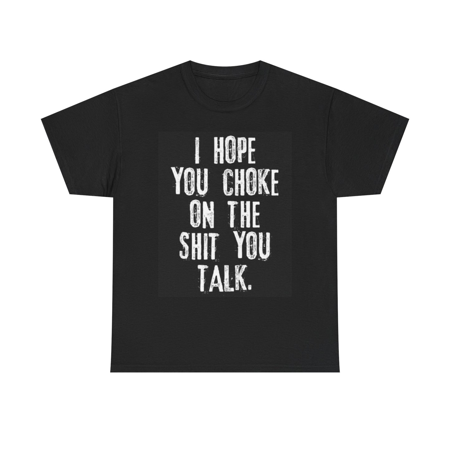 I Hope You Choke Funny Graphic T Shirt Joke Gift Unisex Heavy Cotton Tee