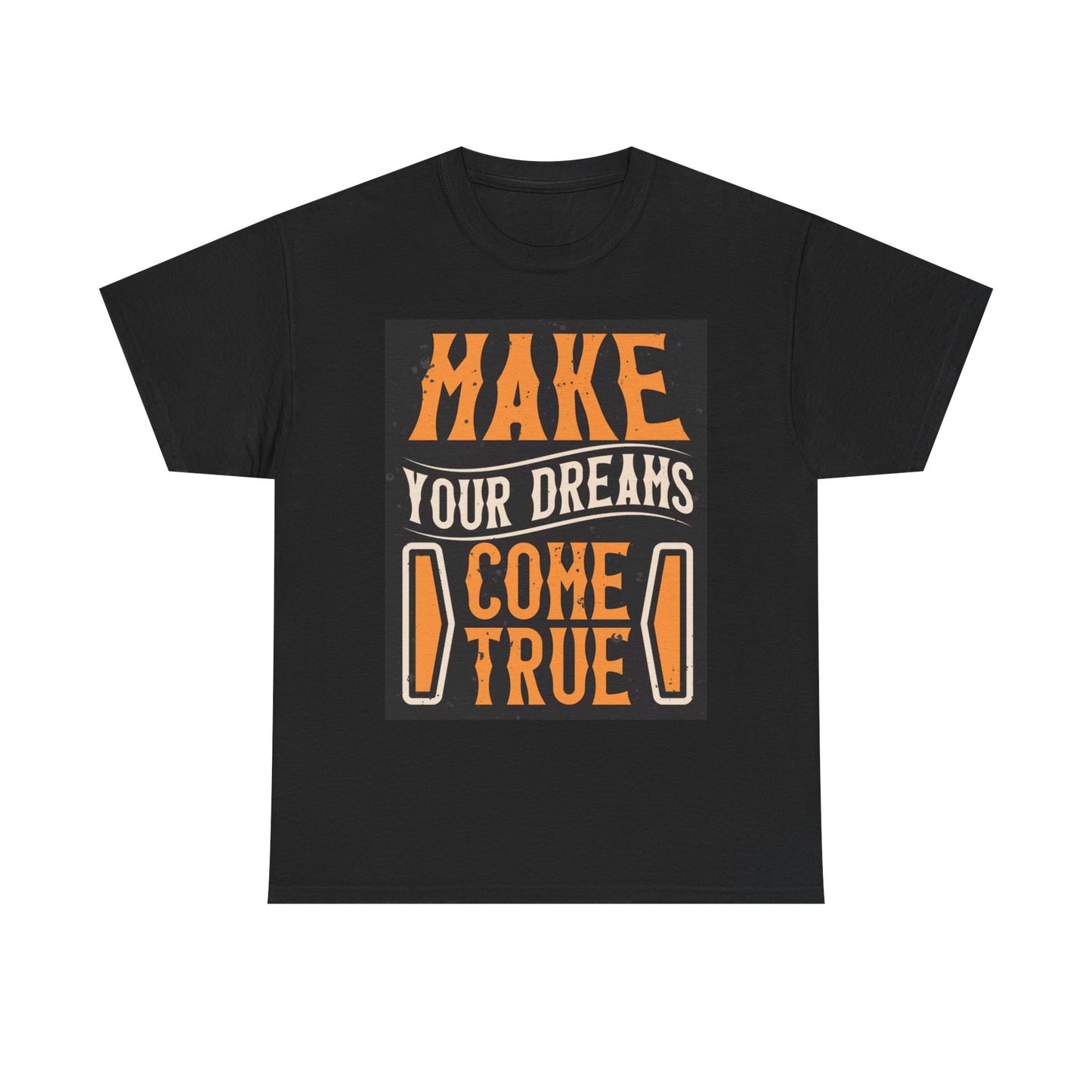 Make Your Dreams Come True Graphic T Shirt Unisex Heavy Cotton Tee