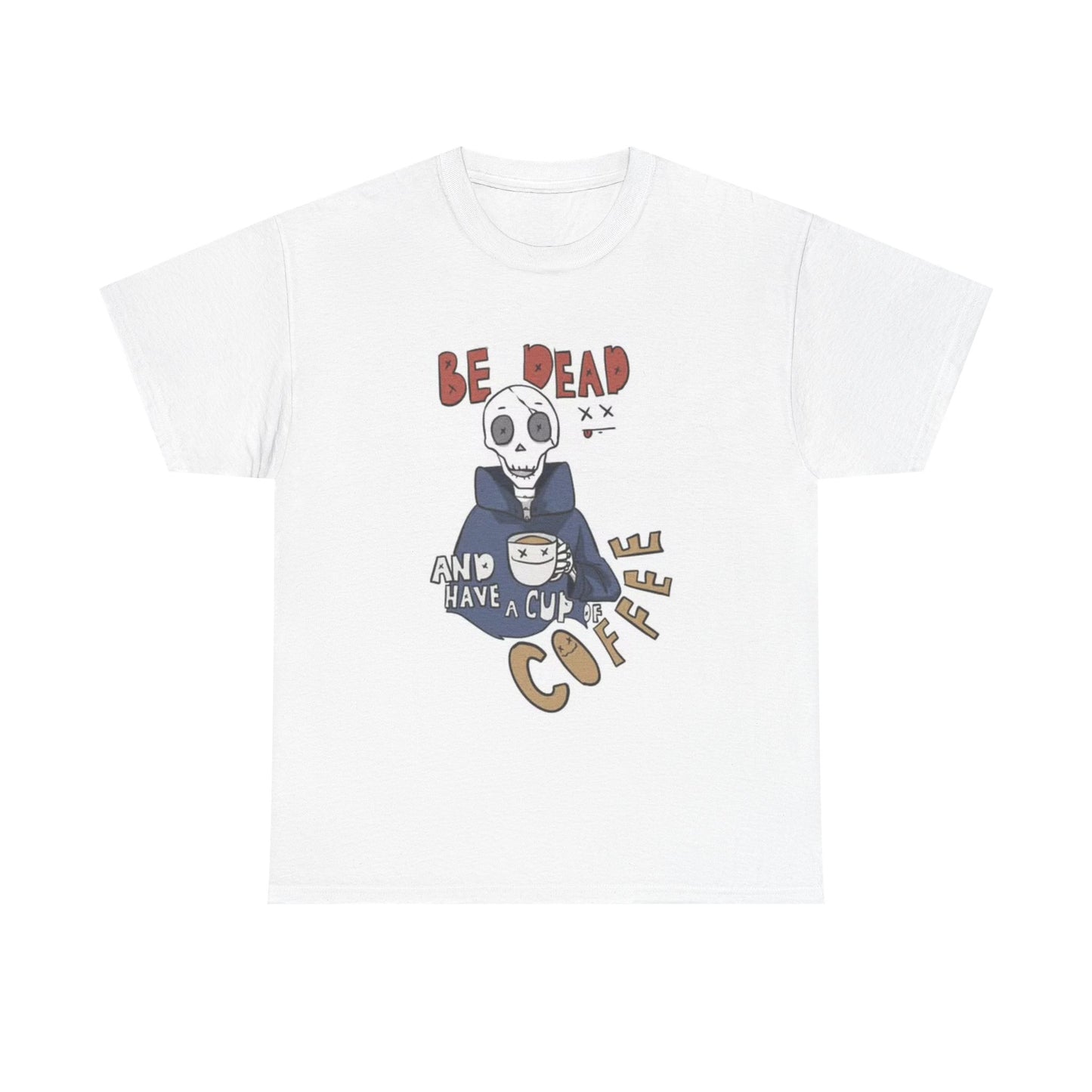 Be Dead And Drink Coffee T shirt Funny Gift Unisex Heavy Cotton Tee