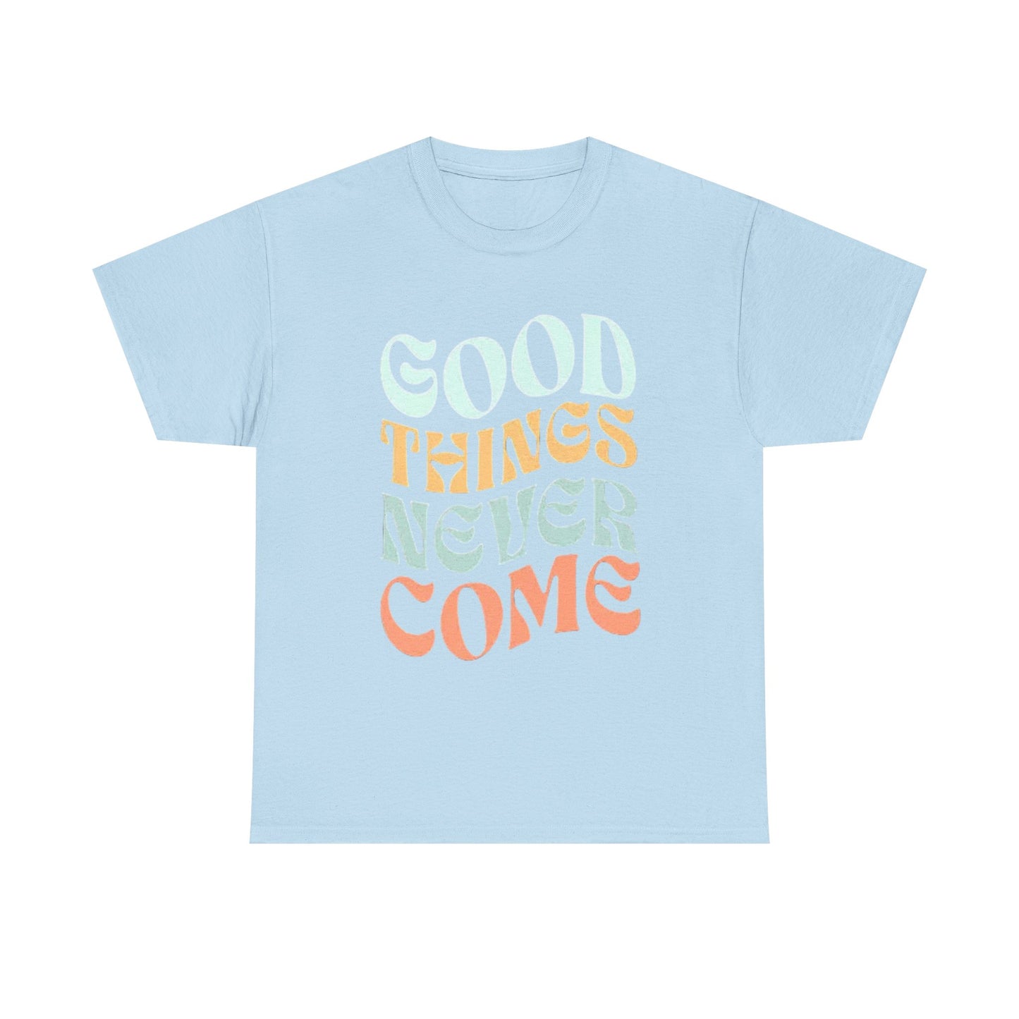 Good Things Never Come Graphic T Shirt Retro Vibes Unisex Heavy Cotton Tee
