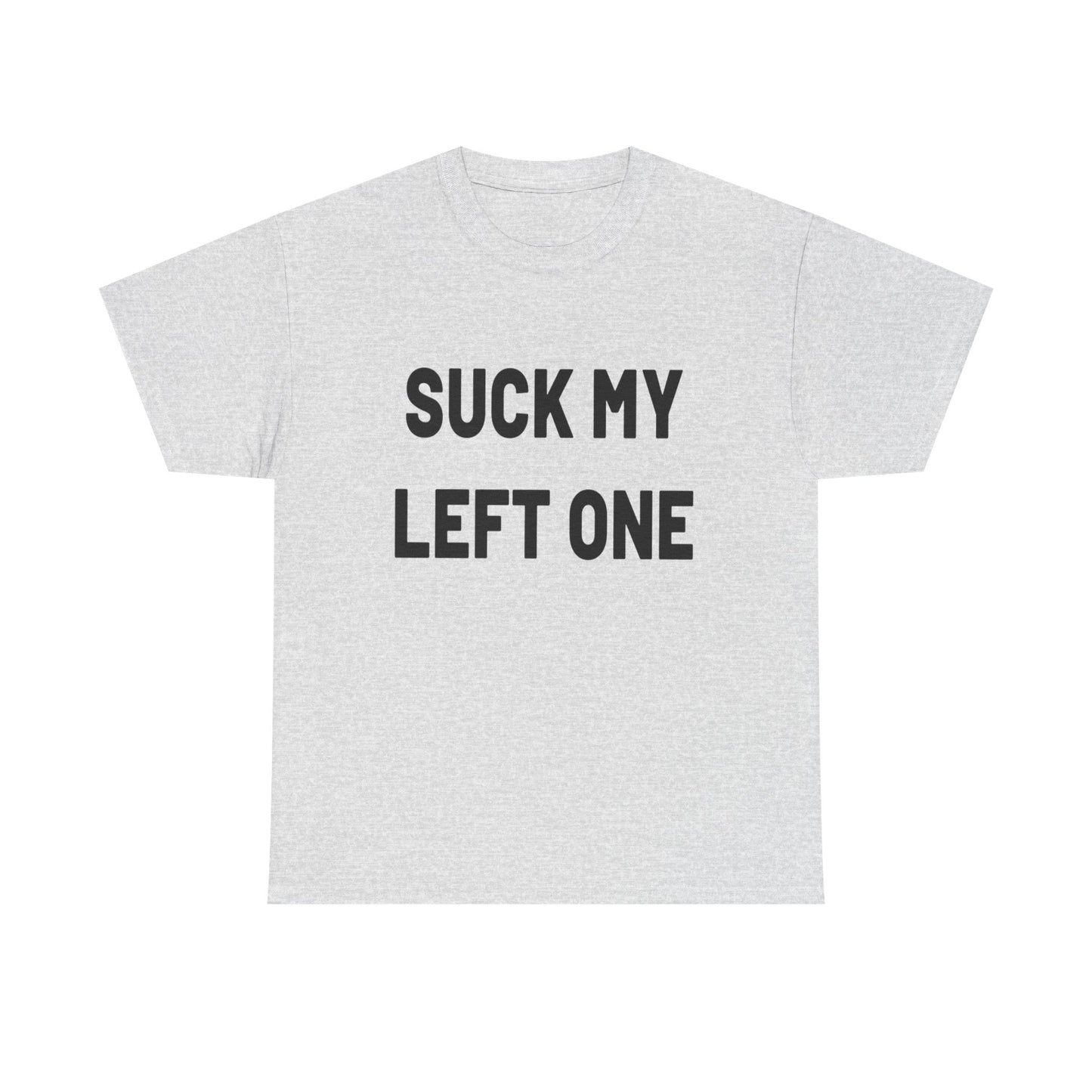 Suck My Left One Funny Sex Jokes Graphic T Shirt Heavy Cotton Tee