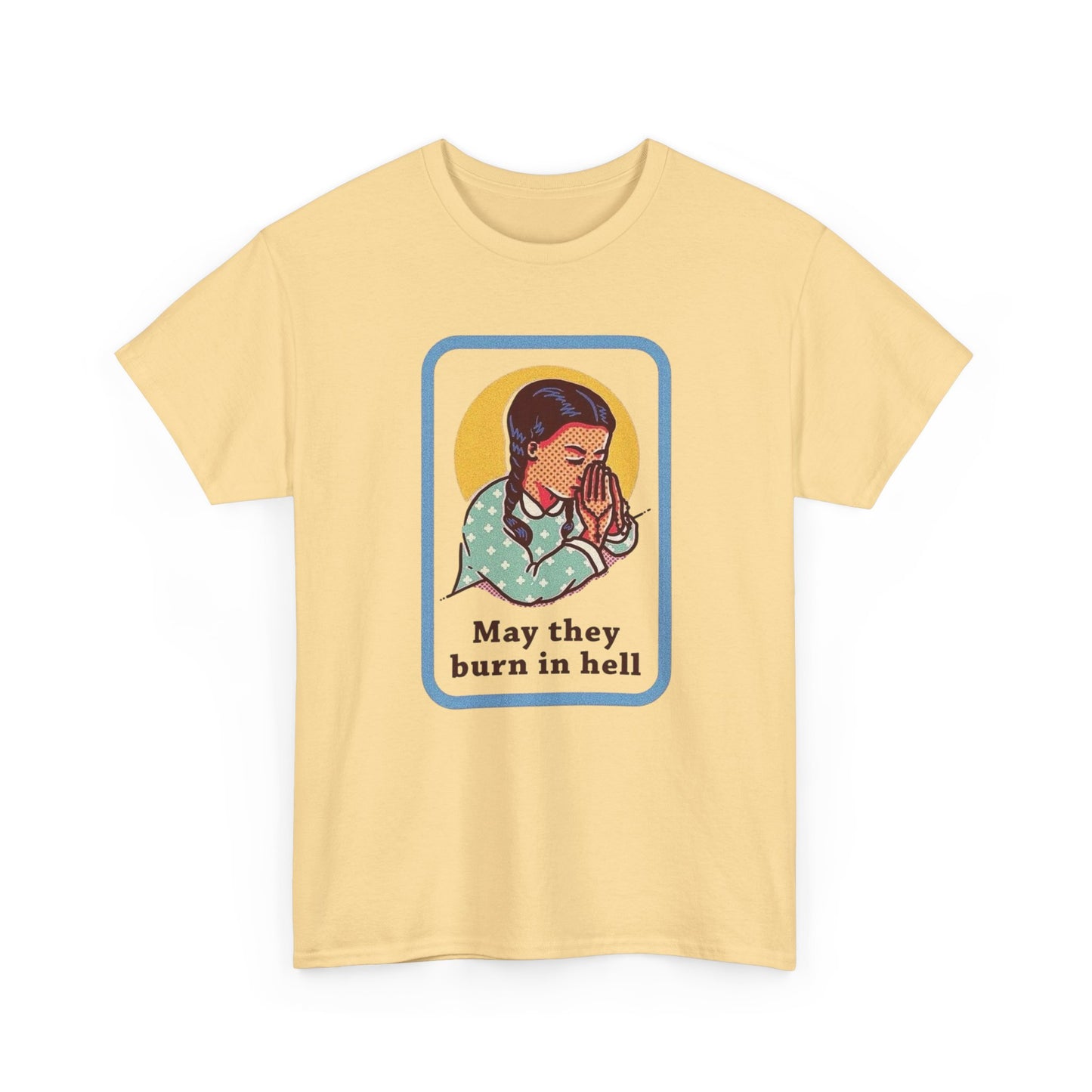May They Burn In Hell Funny Graphic T Shirt NEW ADULT Tee