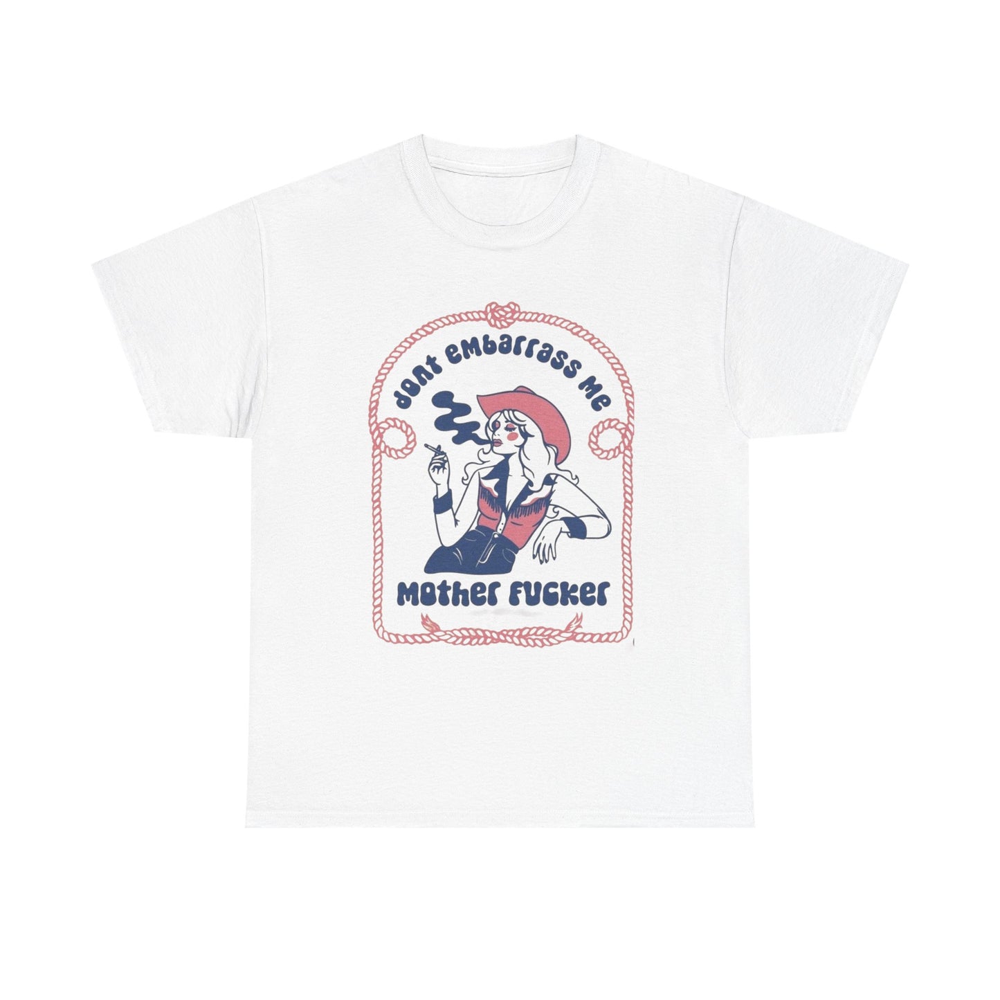 Don't Embarrass Me Cowgirl Western Graphic T Shirt Unisex Heavy Cotton Tee