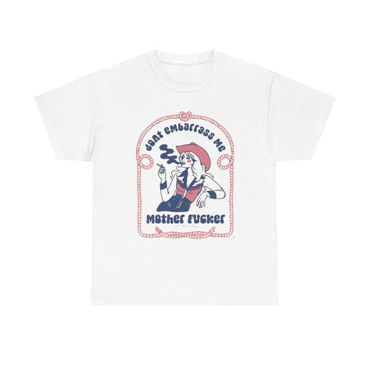 Don't Embarrass Me Cowgirl Western Graphic T Shirt Unisex Heavy Cotton Tee