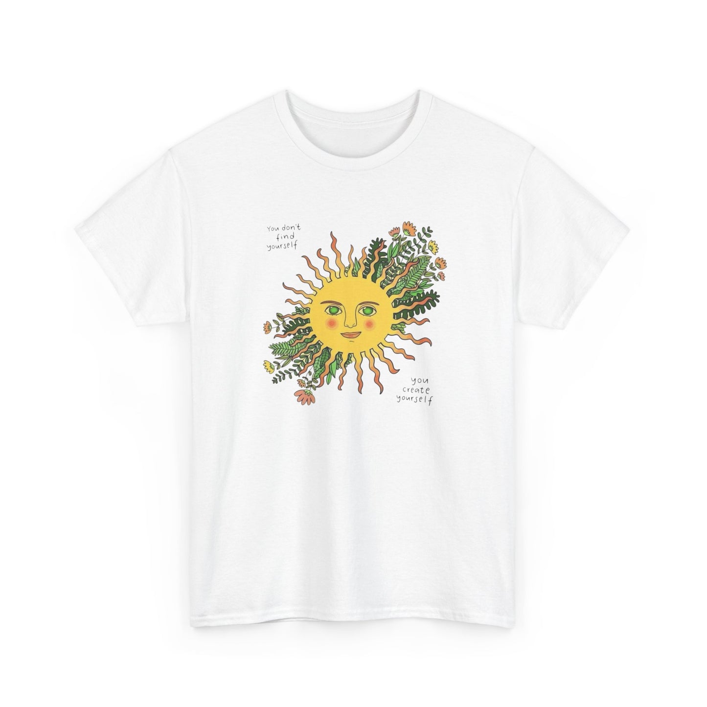 Sunflower You Create Yourself Graphic T Shirt NEW ADULT Unisex Heavy Cotton Tee