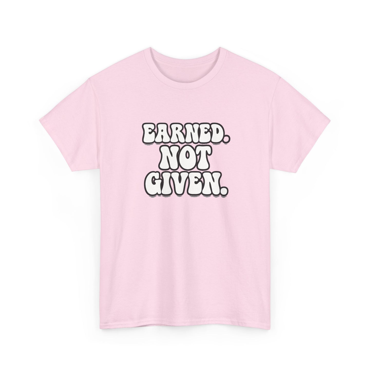 Earned Not Given T Shirt Gym Motivation Unisex Heavy Cotton Tee