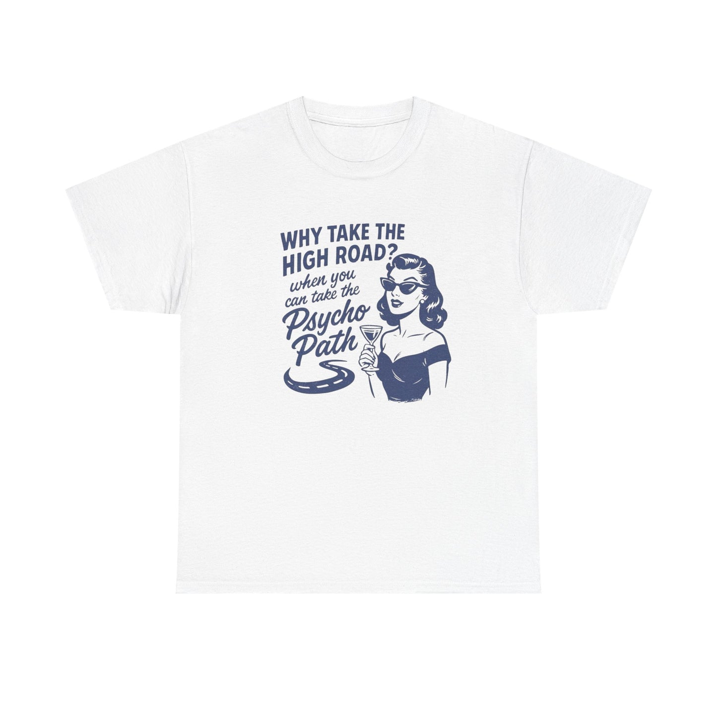 Why Take The High Road Funny Graphic T Shirt Women's Heavy Cotton Tee