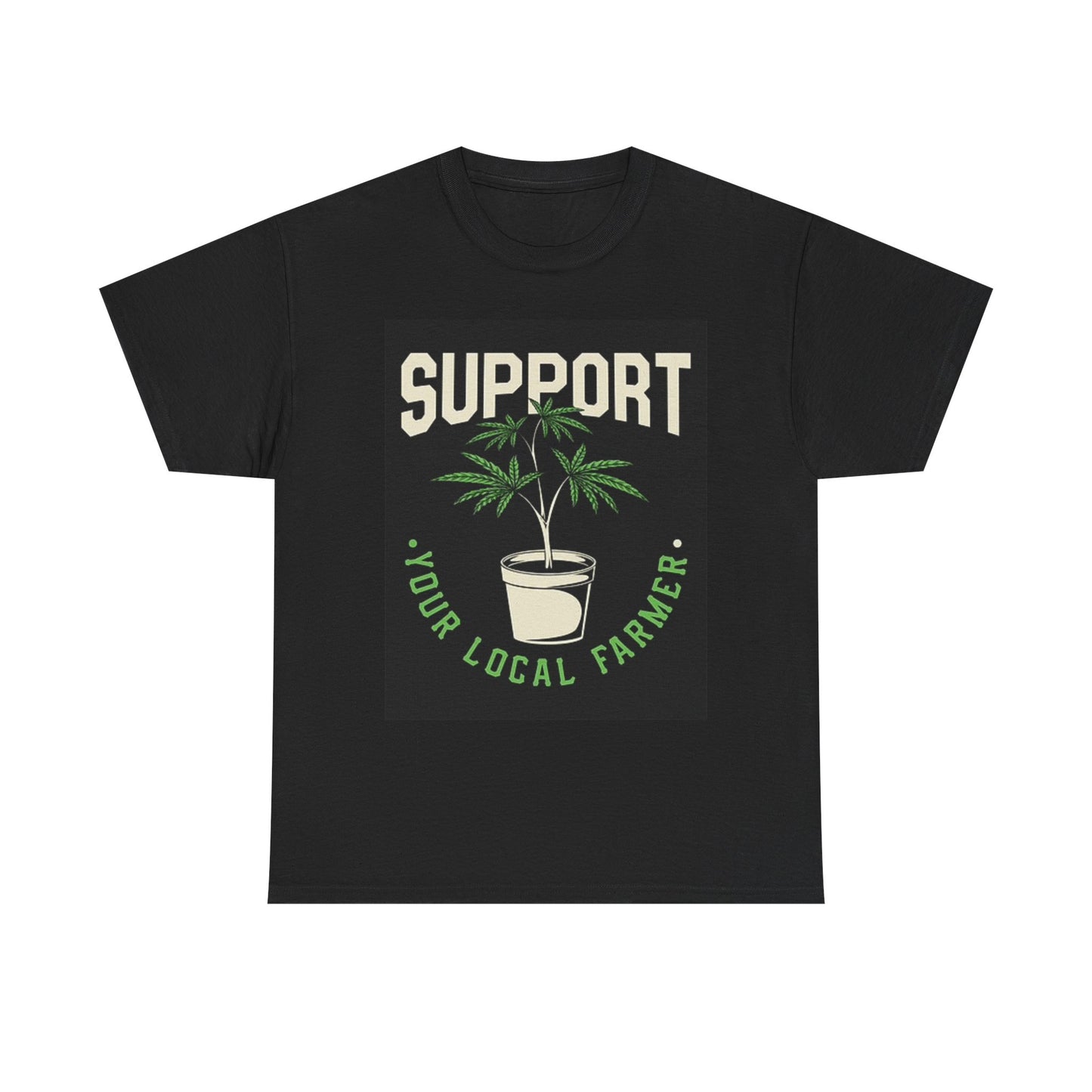 Support Your Local Farmer T Shirt Weed 420 Pot Unisex Heavy Cotton Tee