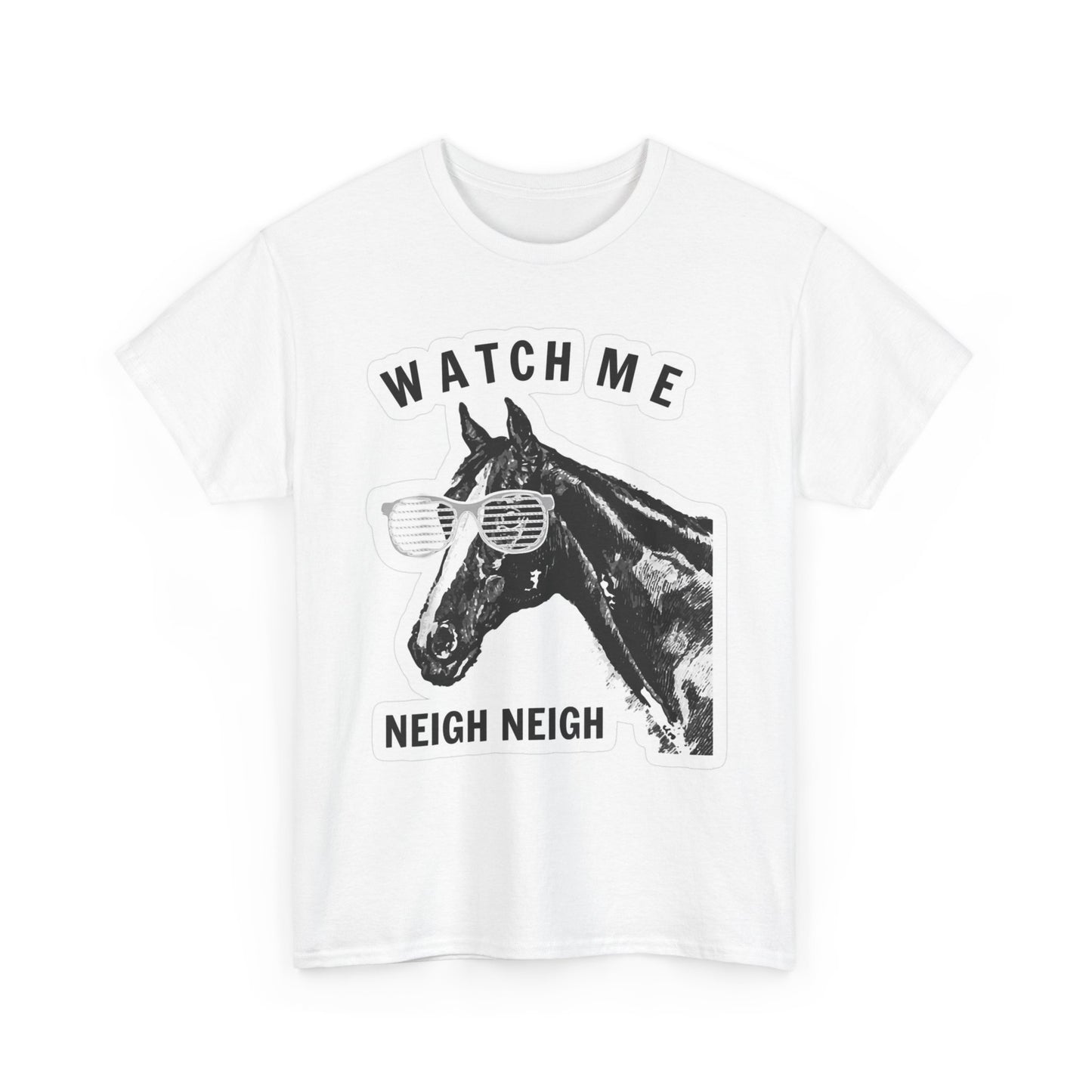Watch Me Neigh Neigh Funny Horse Graphic T Shirt S-5XL Unisex Heavy Cotton Tee