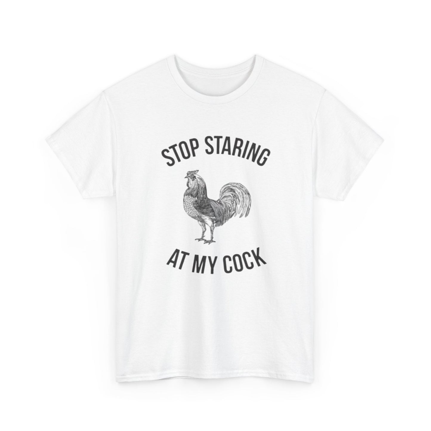 Stop Staring At My Cock Funny Graphic T Shirt NEW Unisex Heavy Cotton Tee
