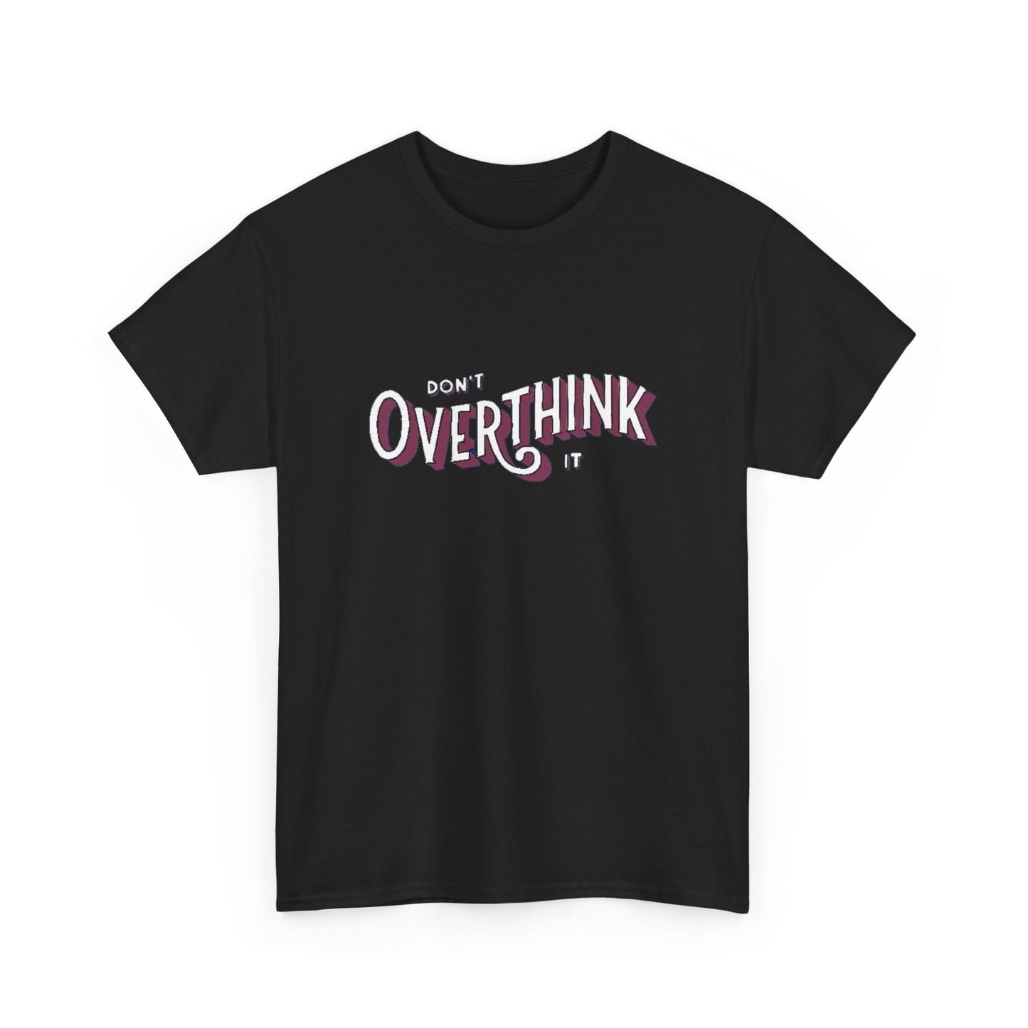 Don't Overthink It Graphic T Shirt Unisex Heavy Cotton Tee