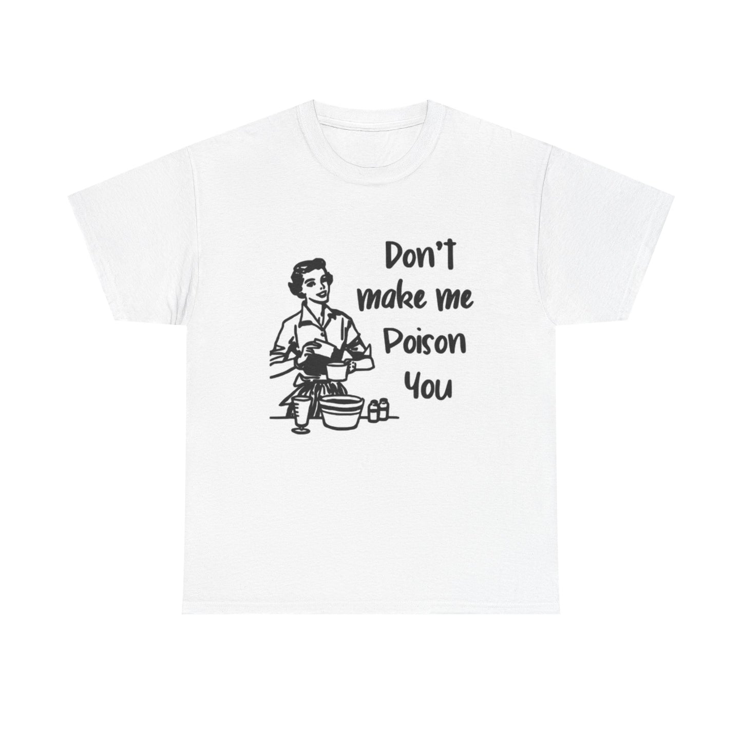 Don't Make Me Poison You Graphic T Shirt Vintage Funny Unisex Heavy Cotton Tee