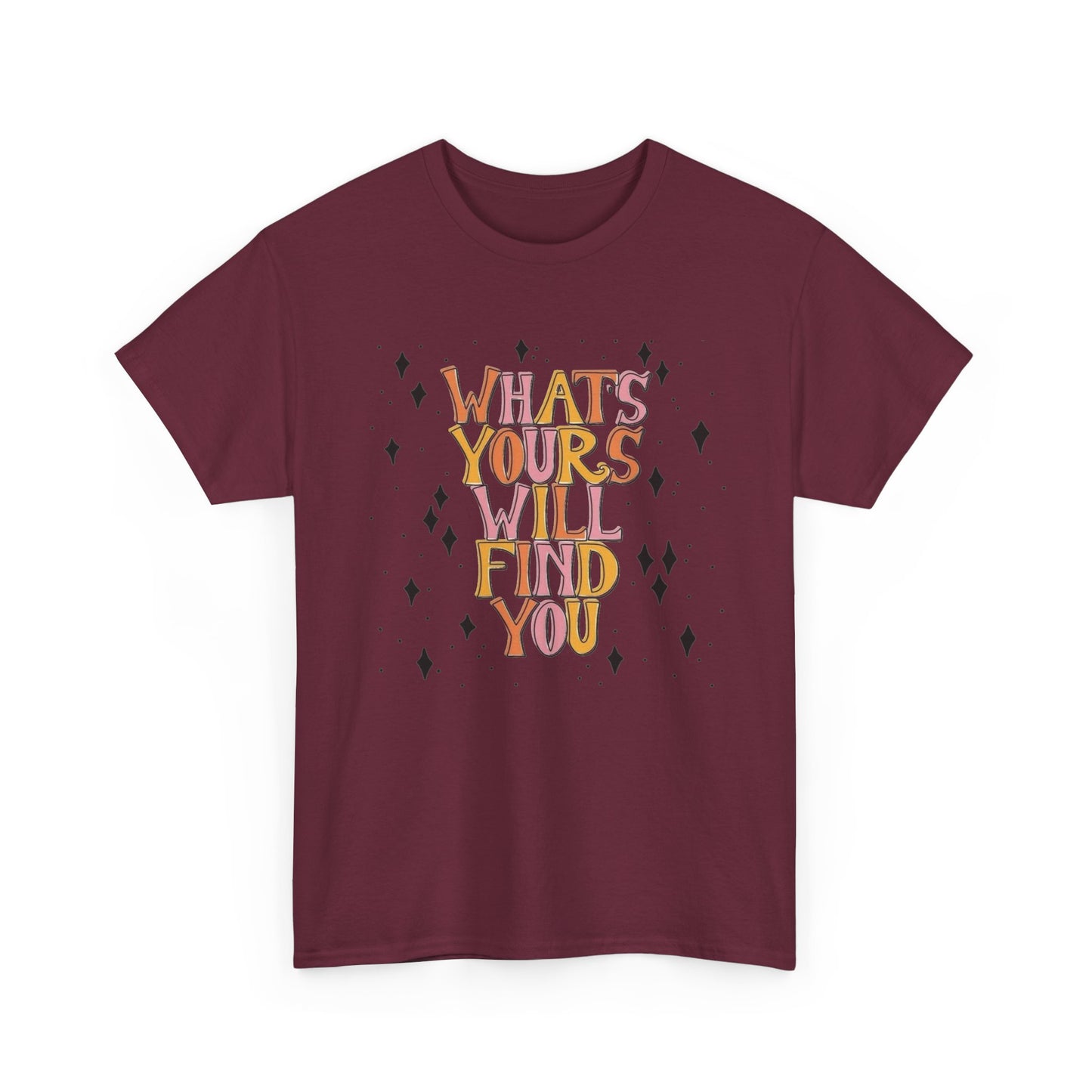 Whats Yours Will Find You Graphic T Shirt NEW Unisex Heavy Cotton Tee