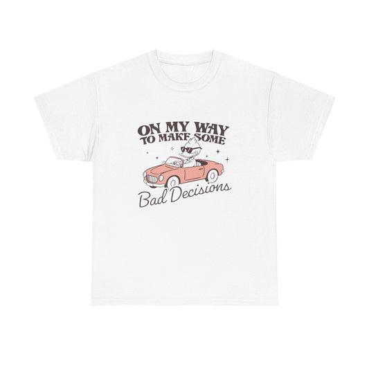 Making Bad Decisions Funny Graphic T Shirt Unisex Heavy Cotton Tee Gift
