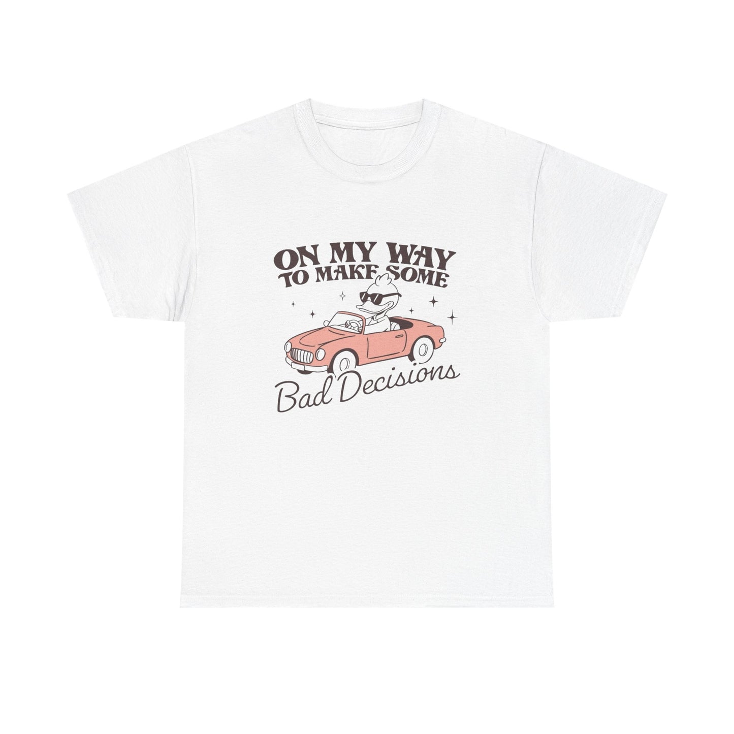 Making Bad Decisions Funny Graphic T Shirt Unisex Heavy Cotton Tee Gift