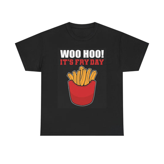 Its Fry Day Woo Hoo Funny T Shirt BRAND NEW Apparel Unisex Heavy Cotton Tee