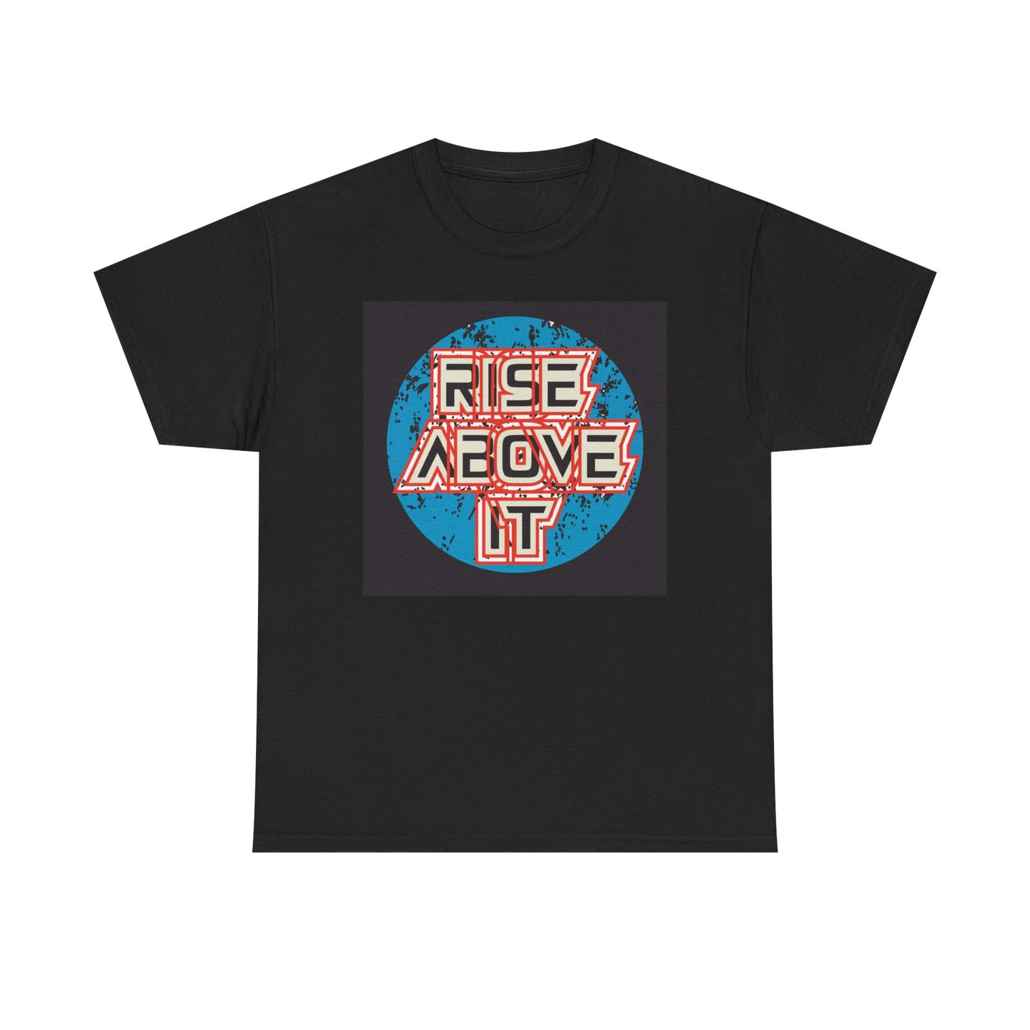 Rise Above It Graphic T Shirt Unisex Heavy Cotton Tee