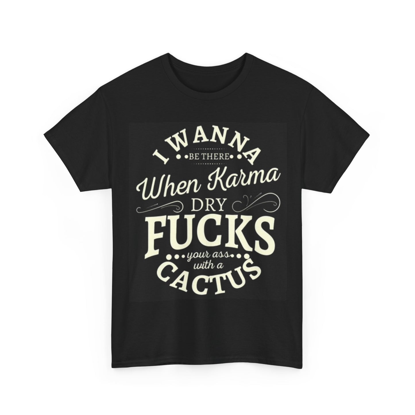 karma Cactus Shirt Funny Joke Graphic Unisex Heavy Cotton Tee