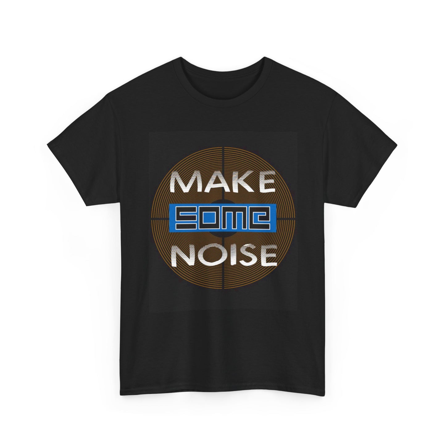 Make Some Noise T Shirt Unisex Heavy Cotton Tee