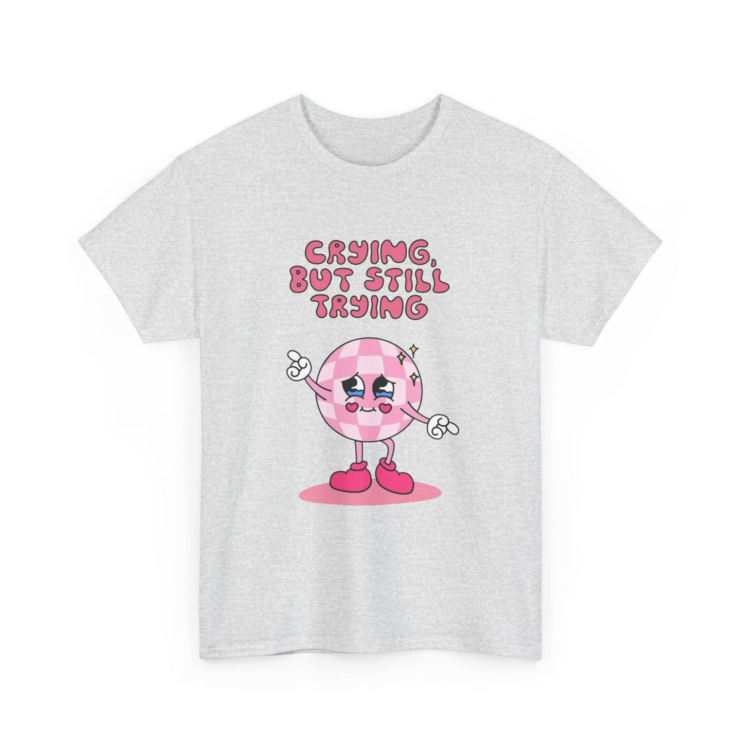 Crying But Still Trying Graphic T Shirt NEW ADULT Unisex Heavy Cotton Tee
