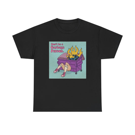 Don't Be A Garbage Person Graphic T Shirt Unisex Heavy Cotton Tee