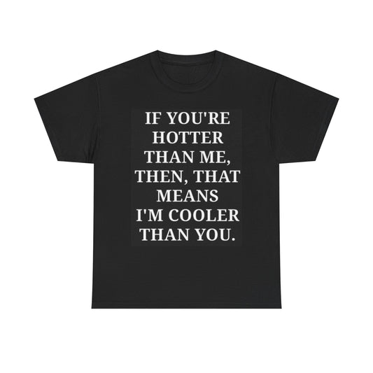 If Your Hotter Model Graphic T Shirt Funny Jokes Unisex Heavy Cotton Tee