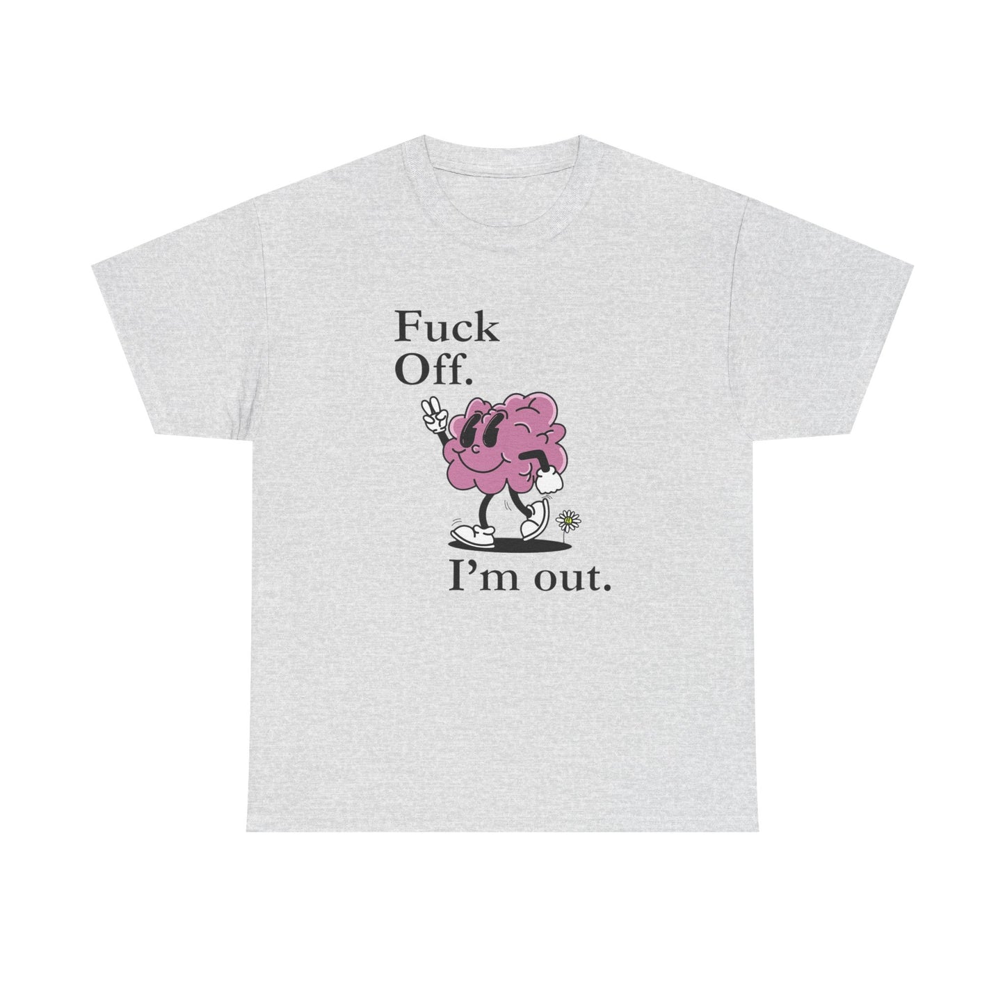 F Off Im Out Funny Graphic T Shirt S-5XL Unisex Cotton