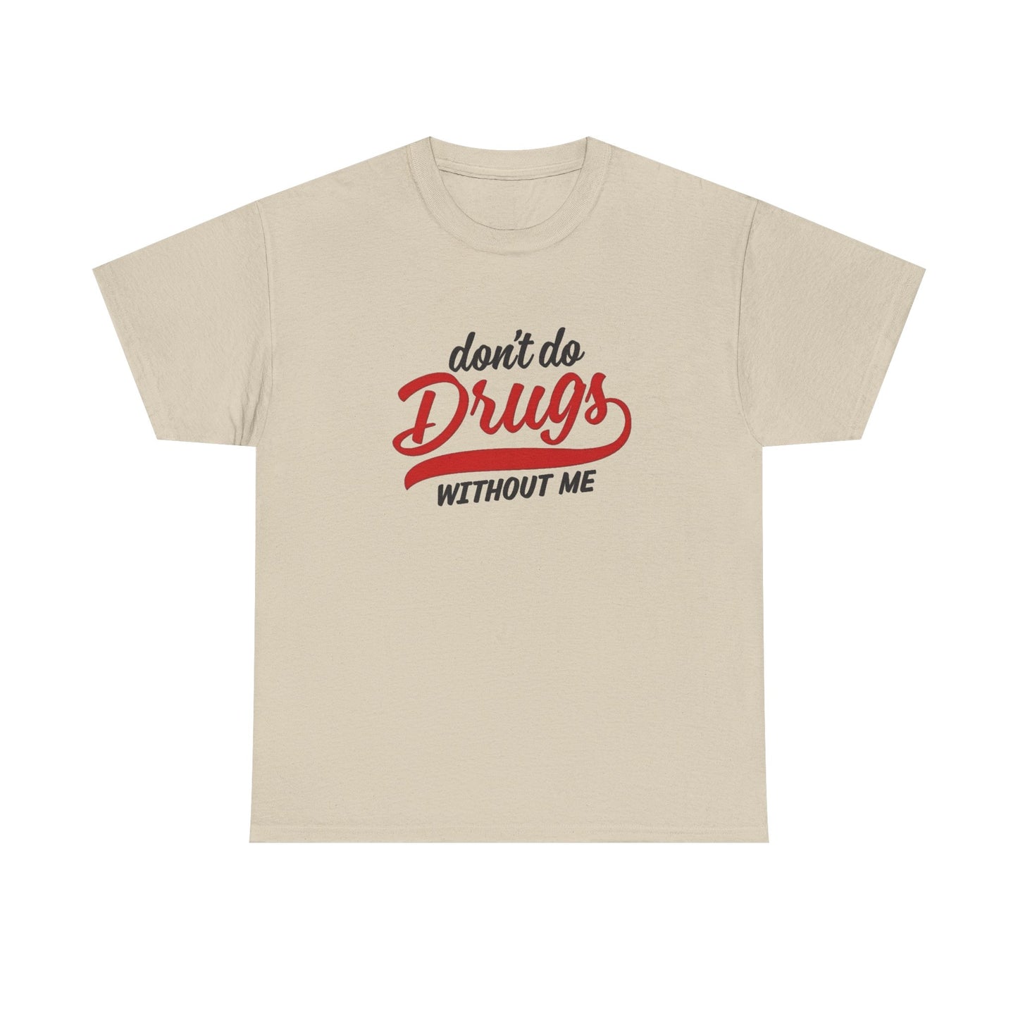 Don't Do Drugs Without Me Funny Graphic T Shirt NEW ADULT