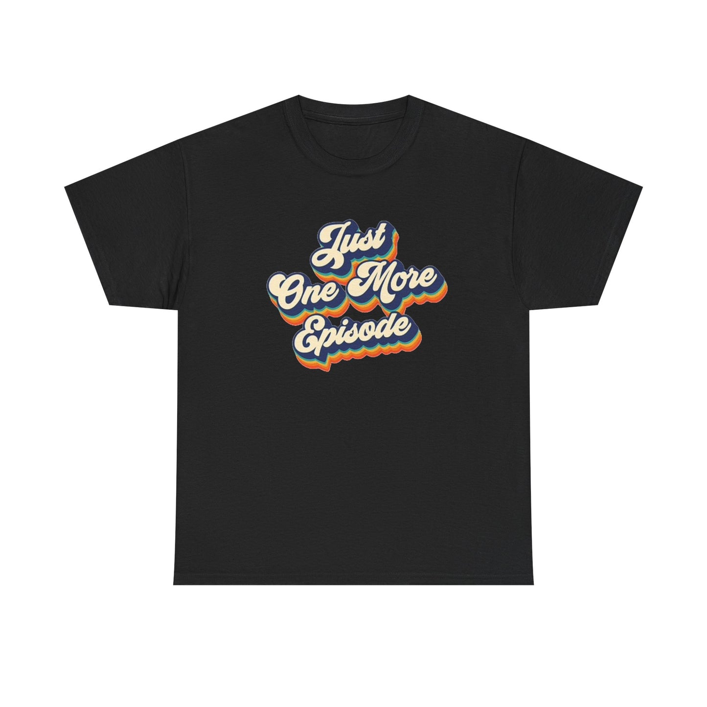 Just One More Episode T Shirt BRAND NEW Apparel Unisex Heavy Cotton Tee