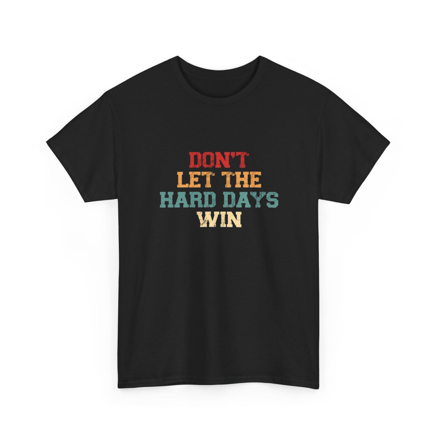 Don't Let The Hard Days Win Graphic T Shirt Unisex Heavy Cotton Tee