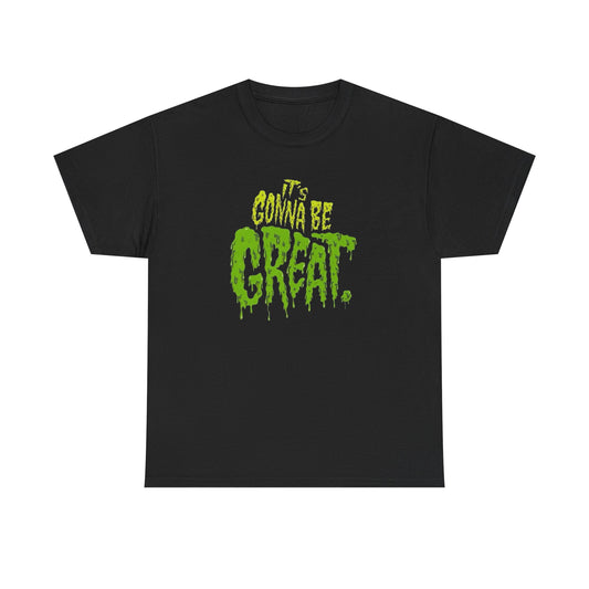 It's Gonna Be Great Creepy Graphic T-Shirt Unisex Heavy Cotton Tee