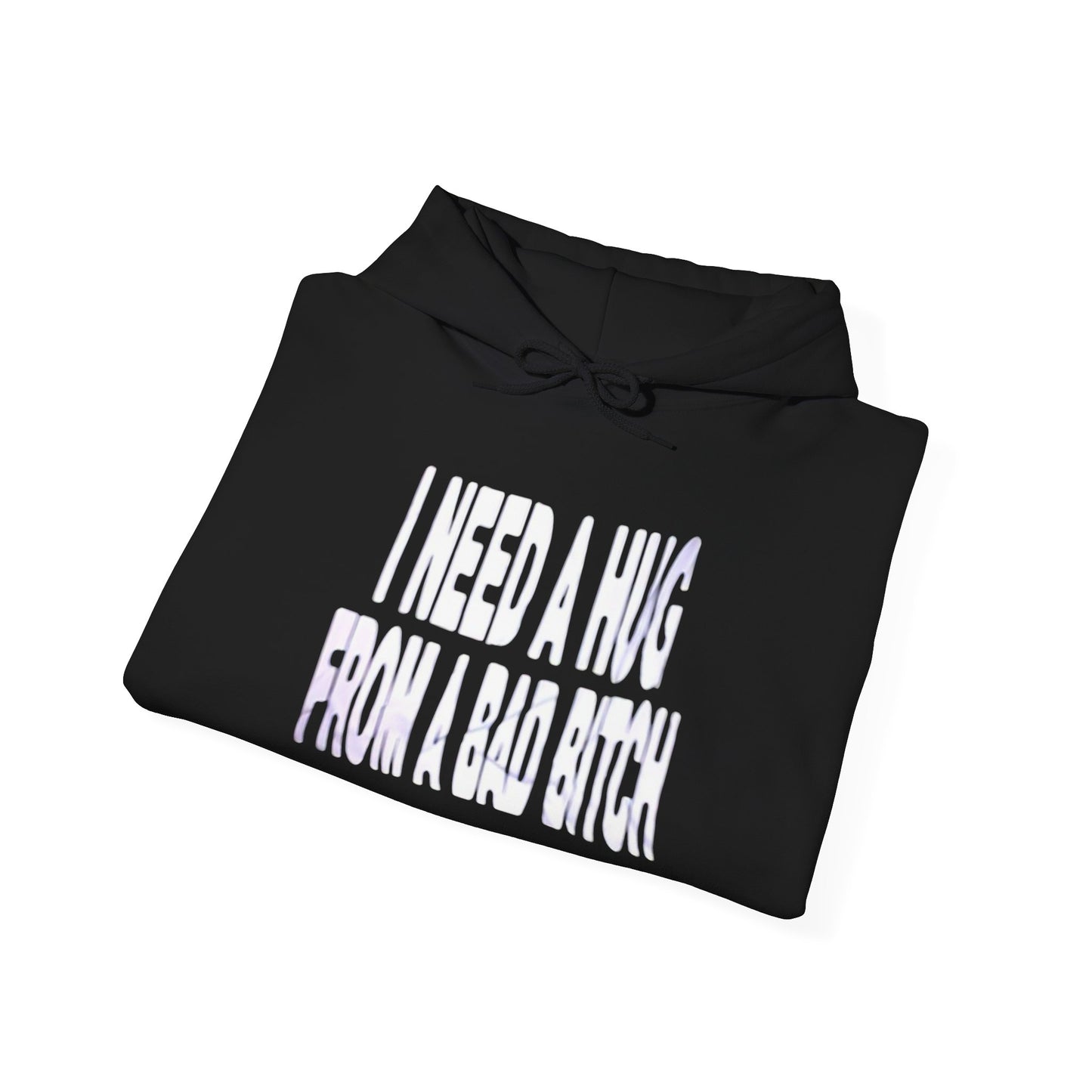 I Need A Hug From A Bad Bitch Funny Graphic Hoodie Unisex Hooded Sweatshirt