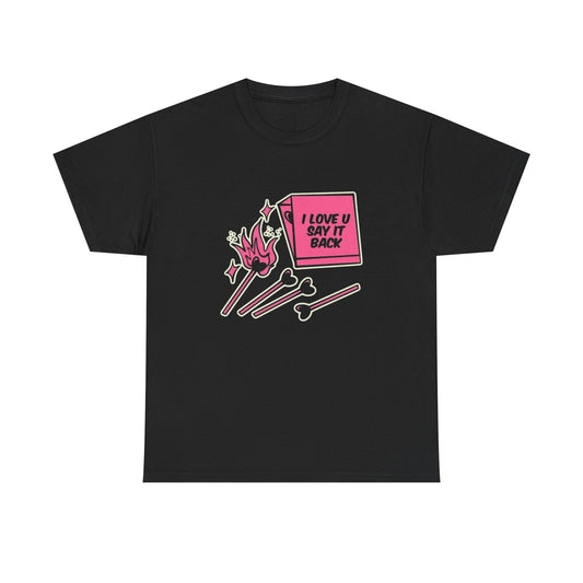 I Love You Say It Back Graphic T Shirt NEW ADULT Unisex Heavy Cotton Tee