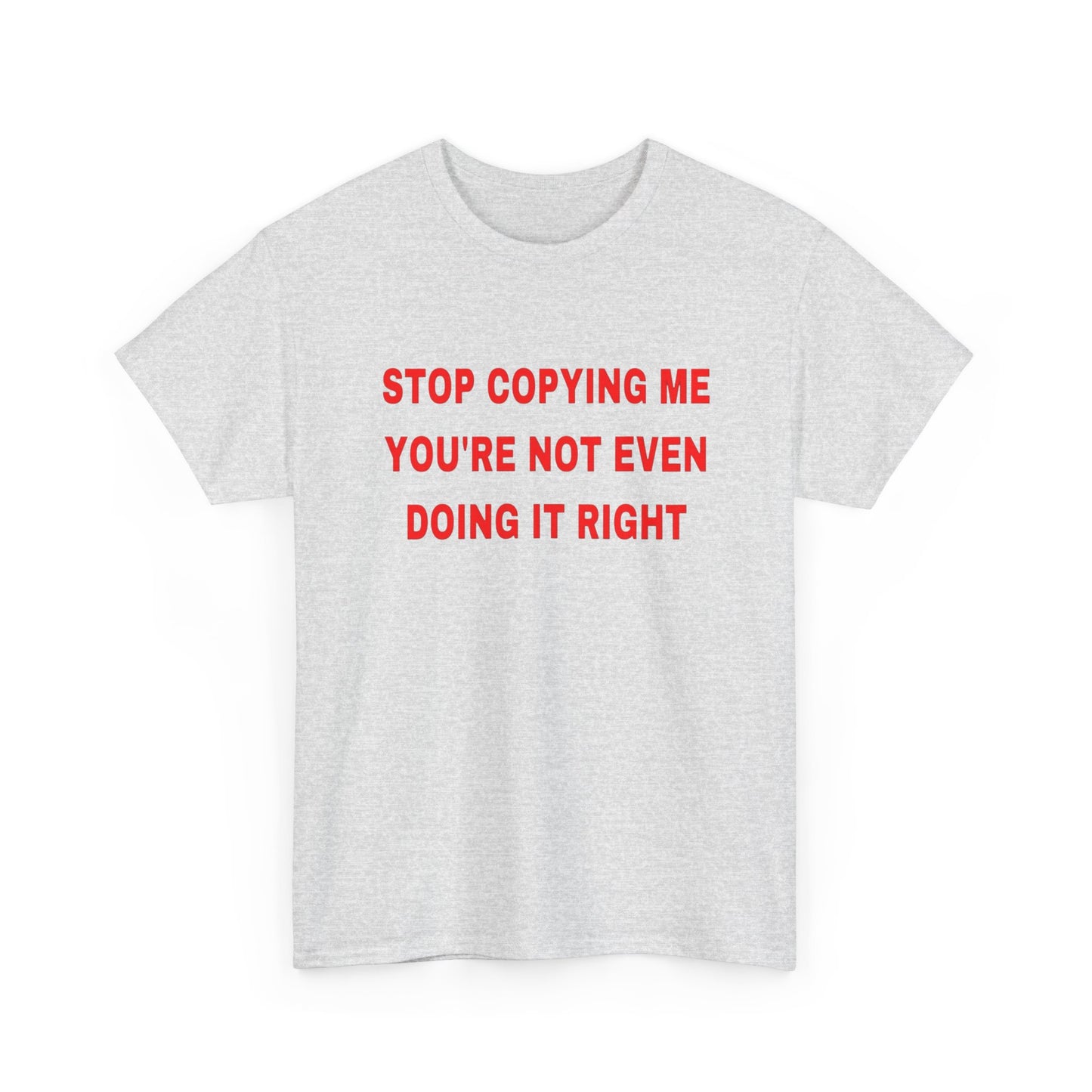 Stop Copying Me T Shirt Graphic Unisex Heavy Cotton Tee NEW GIFT