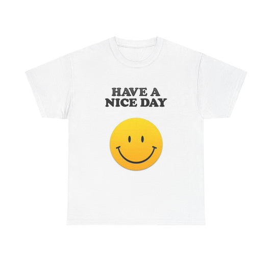 Have A Nice Day Graphic T Shirt Funny Unisex Heavy Cotton Tee
