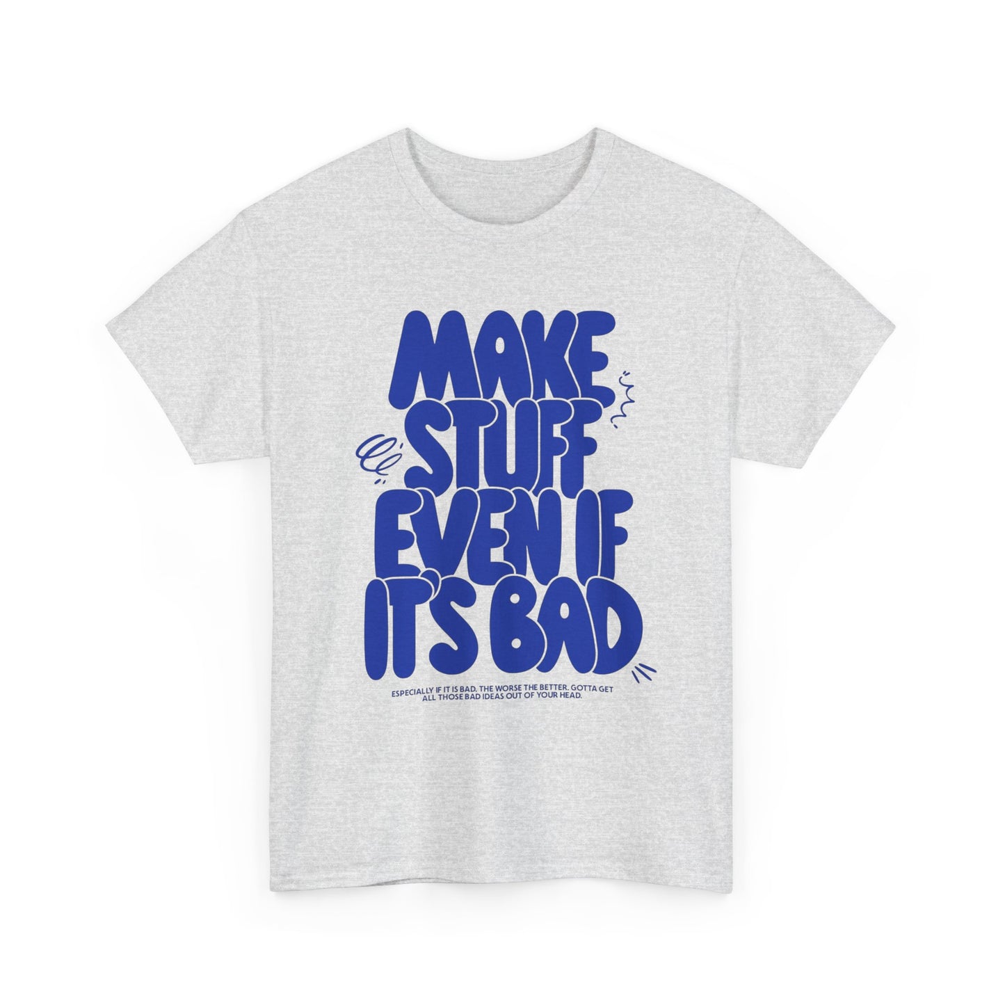 Make Stuff Even If Its Bad Art Graphic T Shirt Unisex Cotton Tee - New Gift Tee
