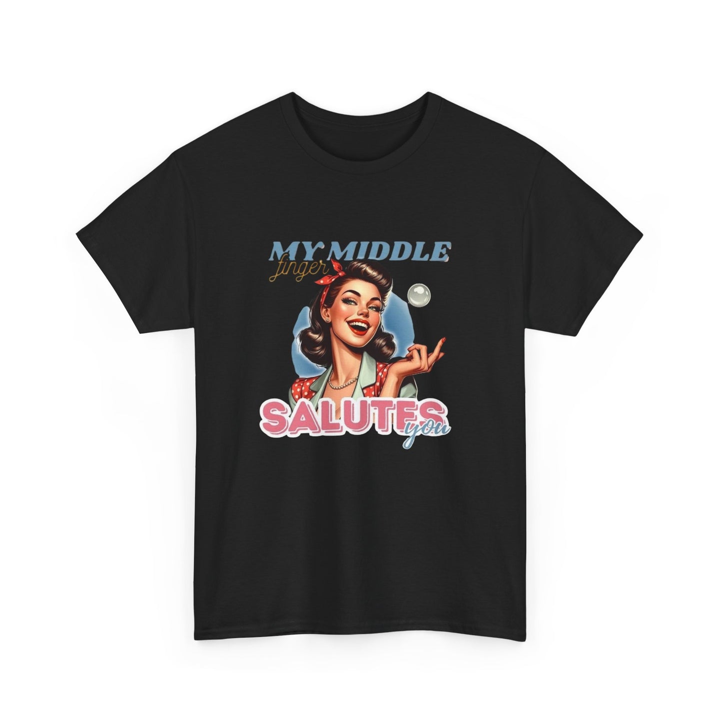 My Middle Finger Salutes You Funny T Shirt Unisex Heavy Cotton Tee